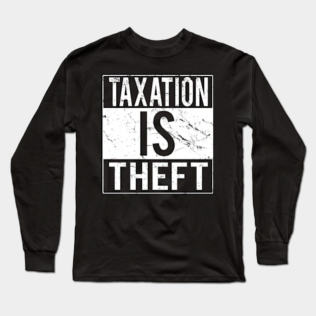 Taxation Is Theft Long Sleeve T-Shirt by Flippin' Sweet Gear